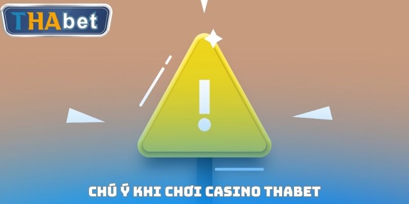 Chú ý khi chơi Casino THABET