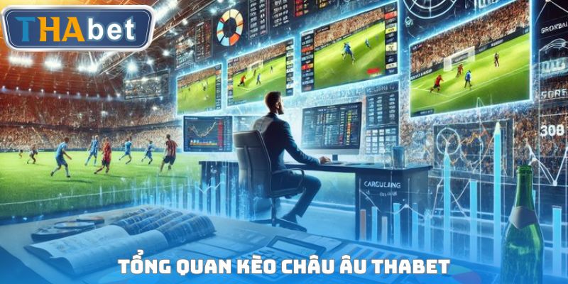 Tổng quan Kèo Châu Âu Thabet
