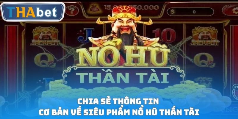 Chia sẻ thông tin cơ bản về siêu phẩm Nổ hũ thần tài